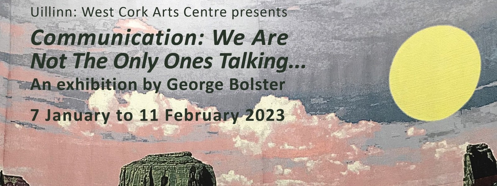 Communication: We Are Not The Only Ones Talking.... An exhibition by George Bolster